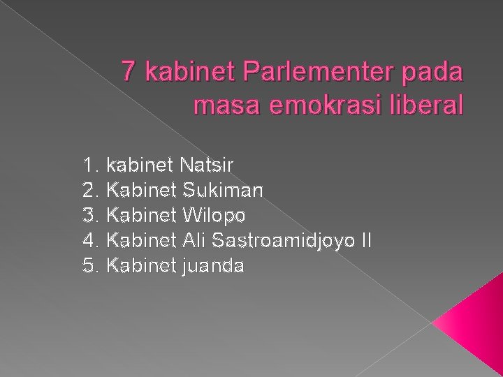 7 kabinet Parlementer pada masa emokrasi liberal 1. kabinet Natsir 2. Kabinet Sukiman 3.