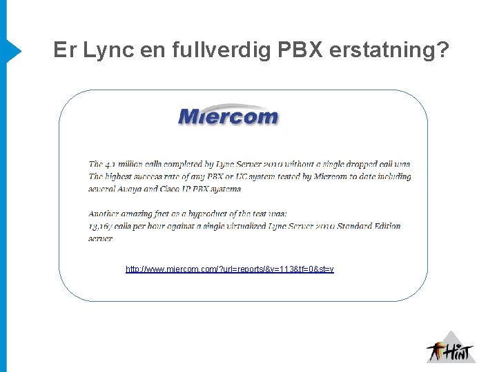 Er Lync en fullverdig PBX erstatning? http: //www. miercom. com/? url=reports/&v=113&tf=0&st=v 