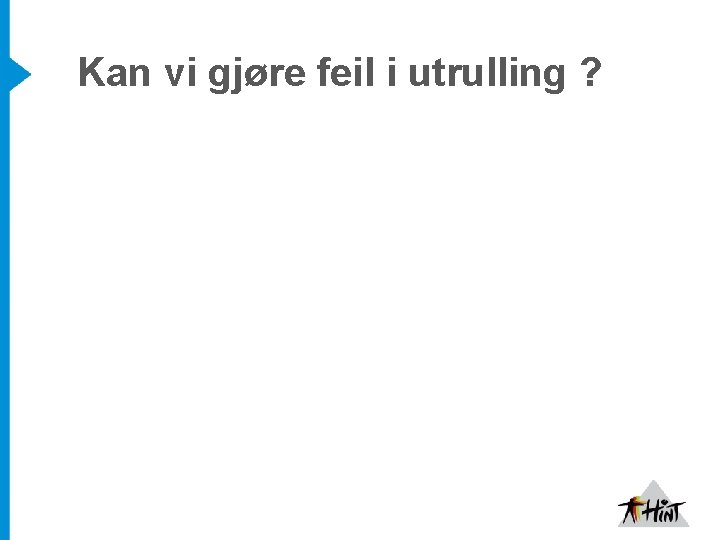 Kan vi gjøre feil i utrulling ? 