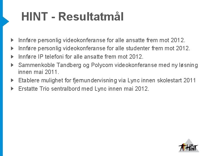 HINT - Resultatmål Innføre personlig videokonferanse for alle ansatte frem mot 2012. Innføre personlig