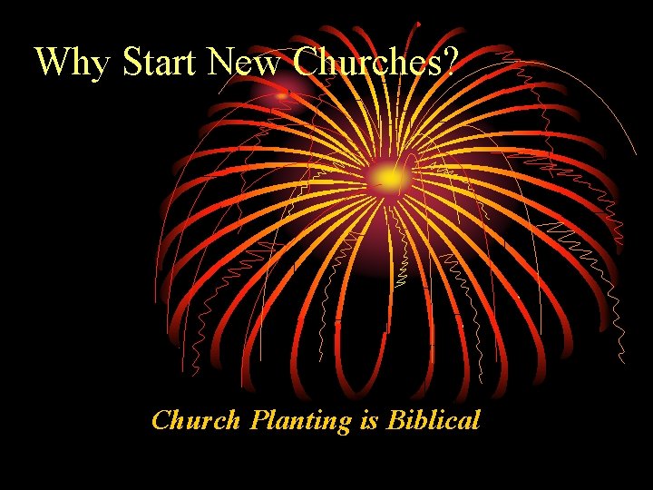 Why Start New Churches? Church Planting is Biblical 