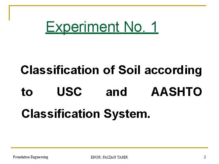 Experiment No. 1 Classification of Soil according to USC and AASHTO Classification System. Foundation