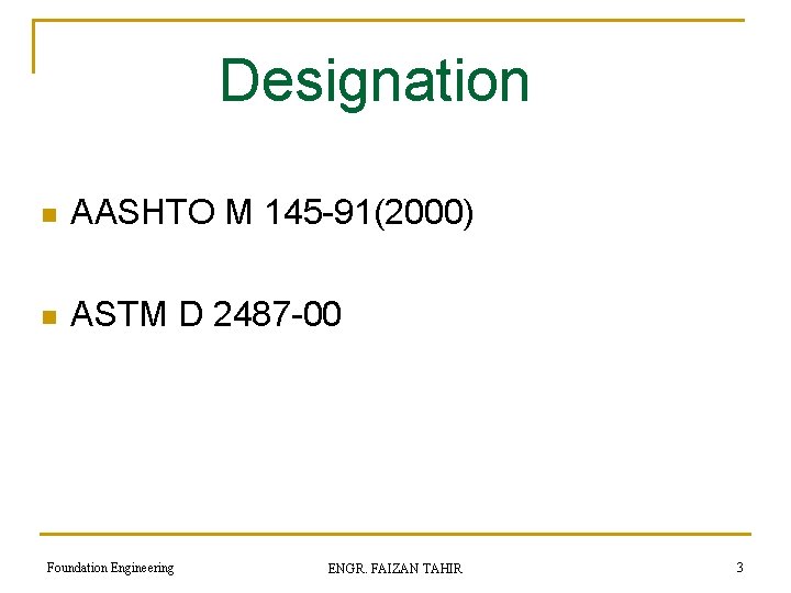 Designation n AASHTO M 145 -91(2000) n ASTM D 2487 -00 Foundation Engineering ENGR.