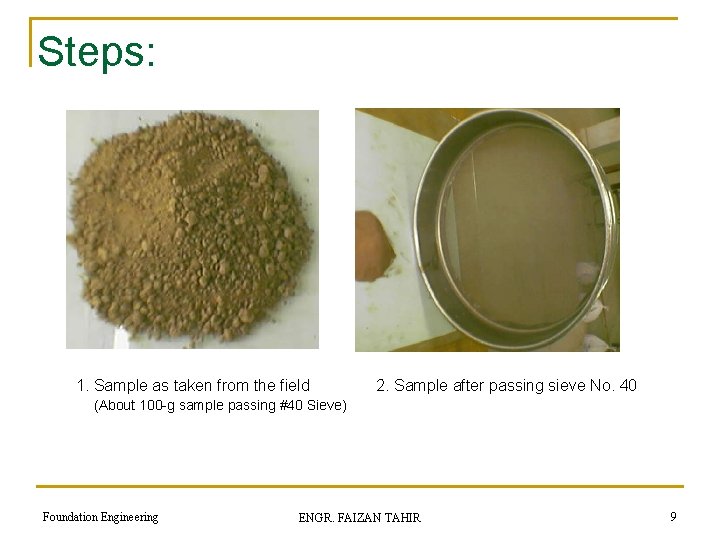 Steps: 1. Sample as taken from the field 2. Sample after passing sieve No.