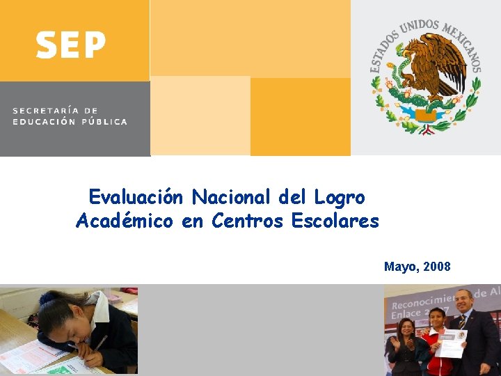 Evaluación Nacional del Logro Académico en Centros Escolares Mayo, 2008 Septiembre, 2007 