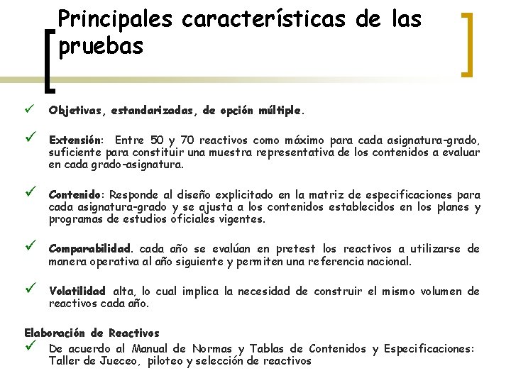 Principales características de las pruebas ü Objetivas, estandarizadas, de opción múltiple. ü Extensión: Entre