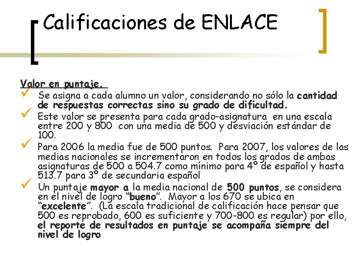 Calificaciones de ENLACE Valor en puntaje. Se asigna a cada alumno un valor, considerando