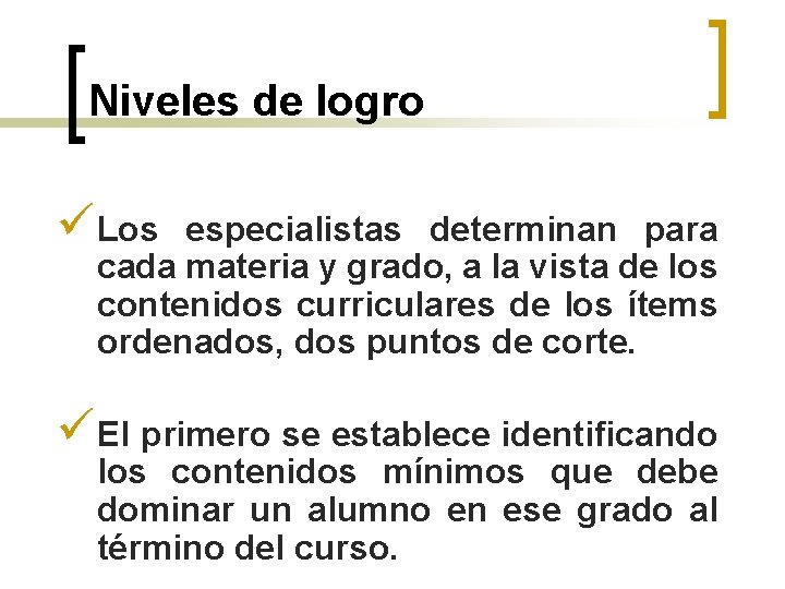 Niveles de logro ü Los especialistas determinan para cada materia y grado, a la