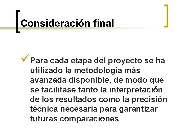 Consideración final üPara cada etapa del proyecto se ha utilizado la metodología más avanzada