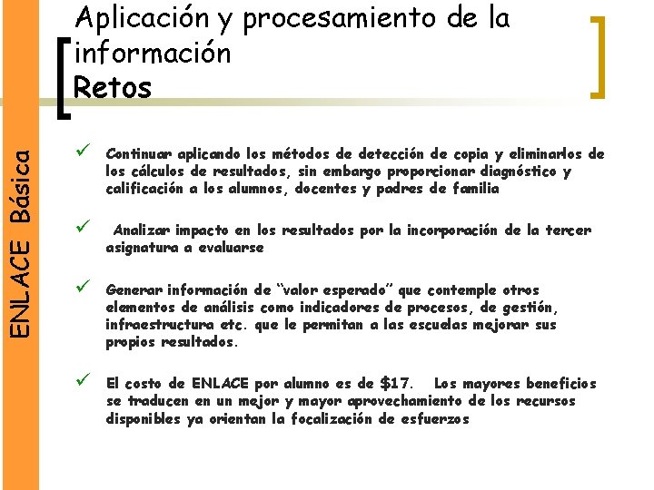 ENLACE Básica Aplicación y procesamiento de la información Retos ü Continuar aplicando los métodos