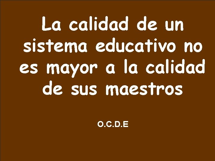 La calidad de un sistema educativo no es mayor a la calidad de sus