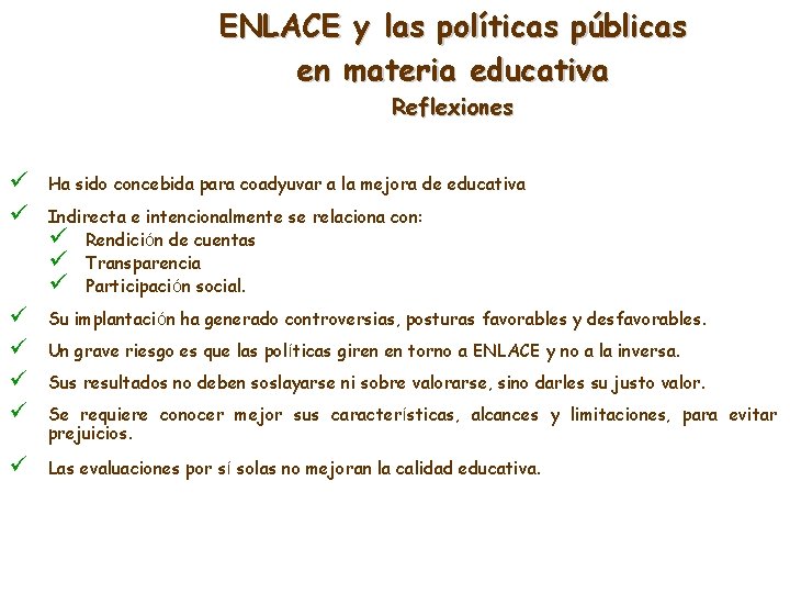 ENLACE y las políticas públicas en materia educativa Reflexiones ü ü Ha sido concebida