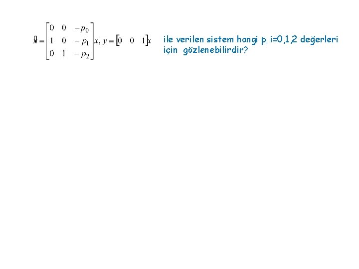 ile verilen sistem hangi pi i=0, 1, 2 değerleri için gözlenebilirdir? 