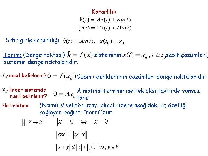 Kararlılık Sıfır giriş kararlılığı Tanım: (Denge noktası) sistemin denge noktalarıdır. nasıl belirlenir? lineer sistemde