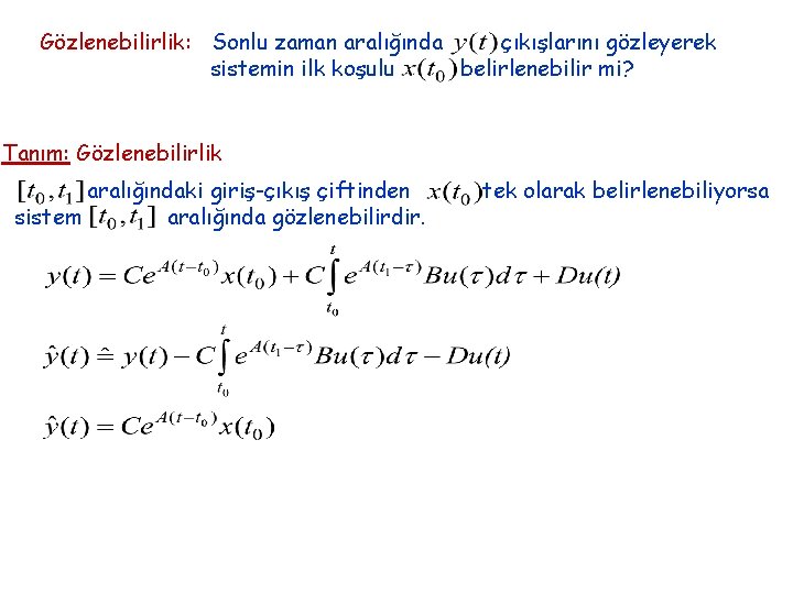 Gözlenebilirlik: Sonlu zaman aralığında çıkışlarını gözleyerek sistemin ilk koşulu belirlenebilir mi? Tanım: Gözlenebilirlik aralığındaki