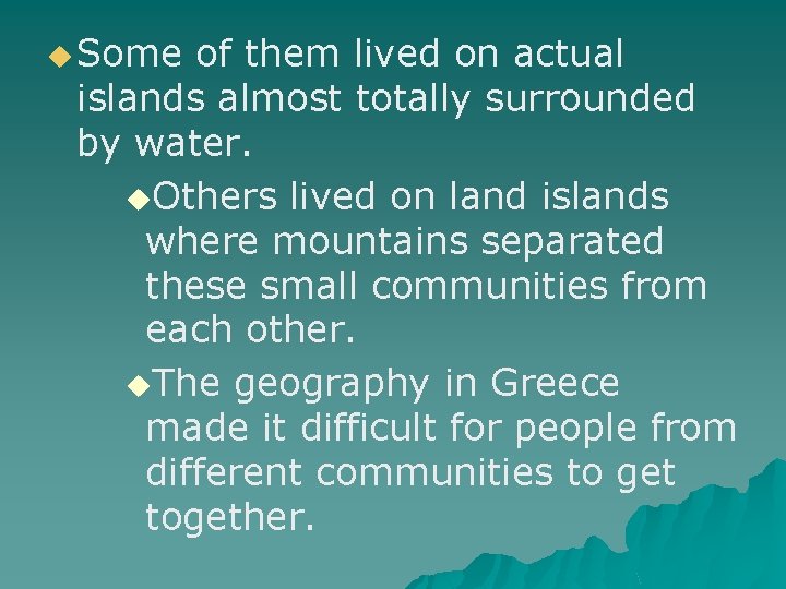 u Some of them lived on actual islands almost totally surrounded by water. u.