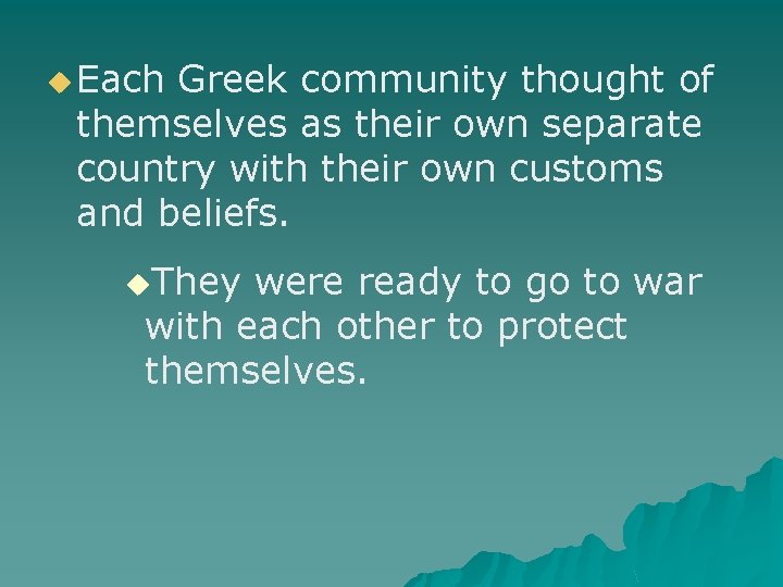 u Each Greek community thought of themselves as their own separate country with their