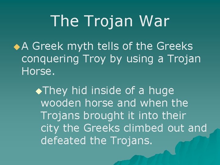 The Trojan War u A Greek myth tells of the Greeks conquering Troy by