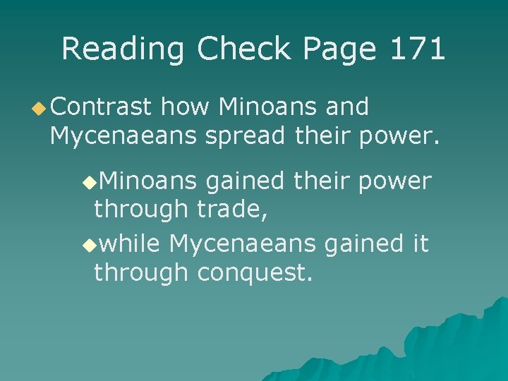 Reading Check Page 171 u Contrast how Minoans and Mycenaeans spread their power. u.