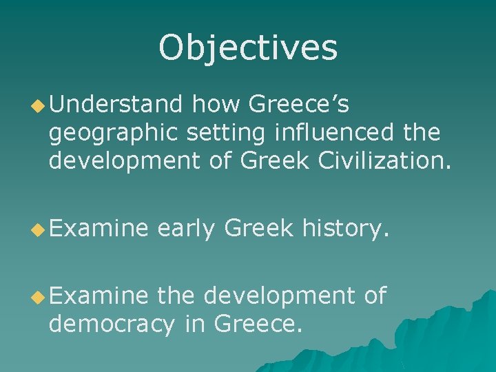 Objectives u Understand how Greece’s geographic setting influenced the development of Greek Civilization. u