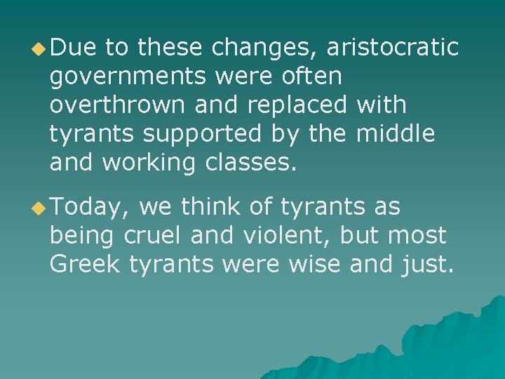 u Due to these changes, aristocratic governments were often overthrown and replaced with tyrants