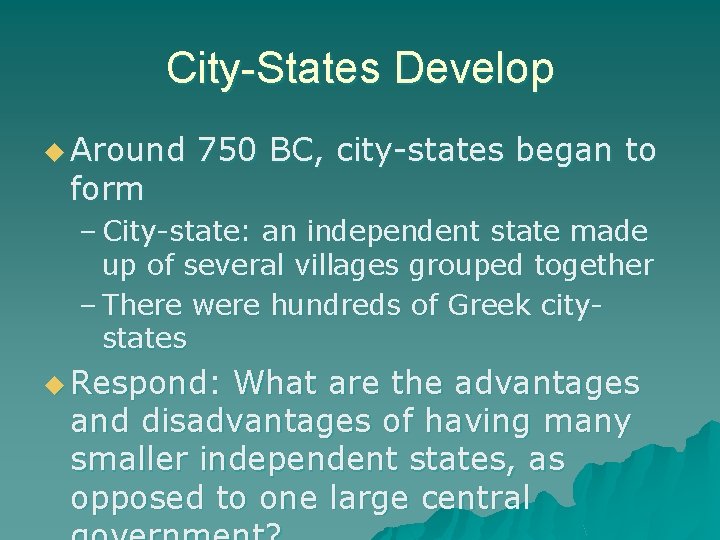 City-States Develop u Around 750 BC, city-states began to form – City-state: an independent