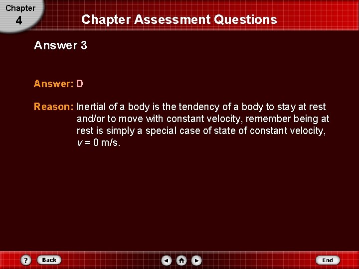 Chapter 4 Chapter Assessment Questions Answer 3 Answer: D Reason: Inertial of a body