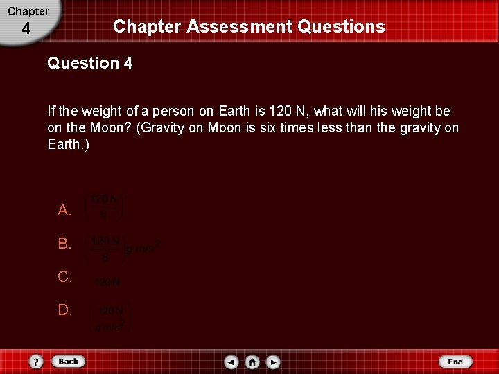 Chapter Assessment Questions 4 Question 4 If the weight of a person on Earth
