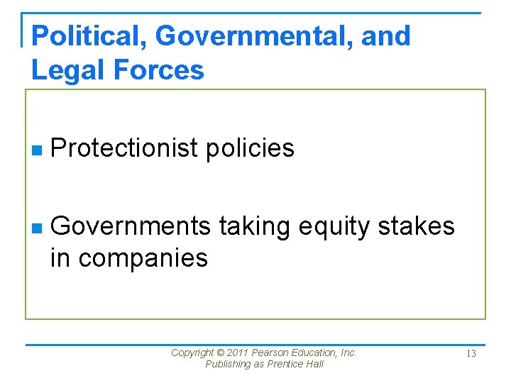 Political, Governmental, and Legal Forces n Protectionist policies n Governments taking equity stakes in