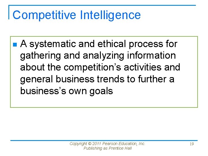 Competitive Intelligence n A systematic and ethical process for gathering and analyzing information about
