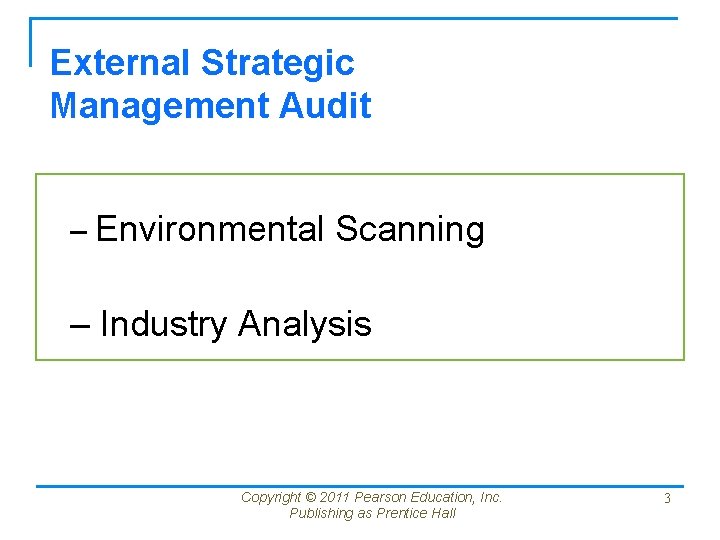 External Strategic Management Audit – Environmental Scanning – Industry Analysis Copyright © 2011 Pearson