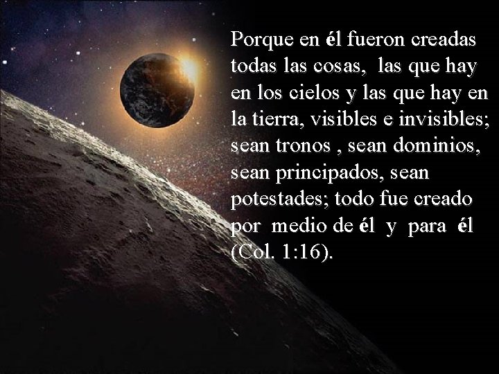 Porque en él fueron creadas todas las cosas, las que hay en los cielos