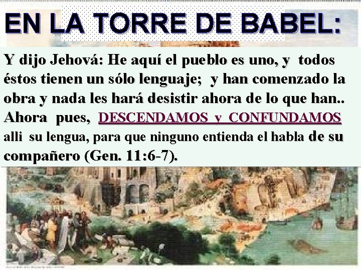 EN LA TORRE DE BABEL: Y dijo Jehová: He aquí el pueblo es uno,