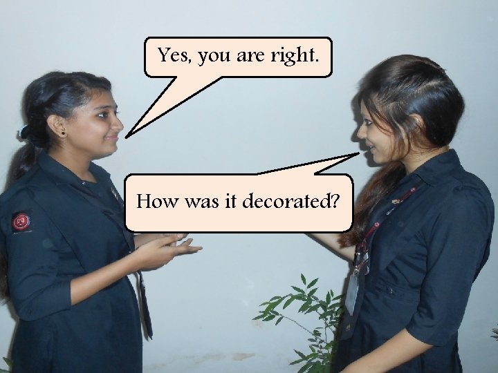 Yes, you are right. How was it decorated? 