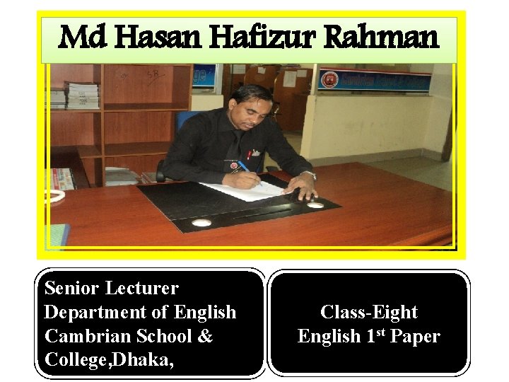 Md Hasan Hafizur Rahman Senior Lecturer Department of English Cambrian School & College, Dhaka,