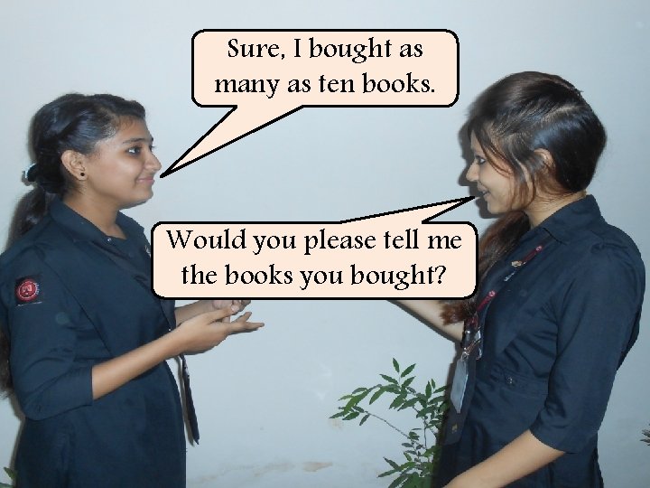Sure, I bought as many as ten books. Would you please tell me the
