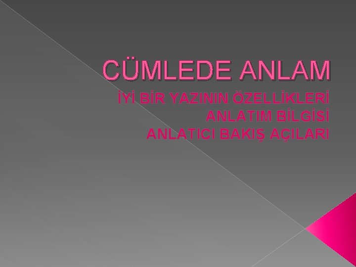 CÜMLEDE ANLAM İYİ BİR YAZININ ÖZELLİKLERİ ANLATIM BİLGİSİ ANLATICI BAKIŞ AÇILARI 