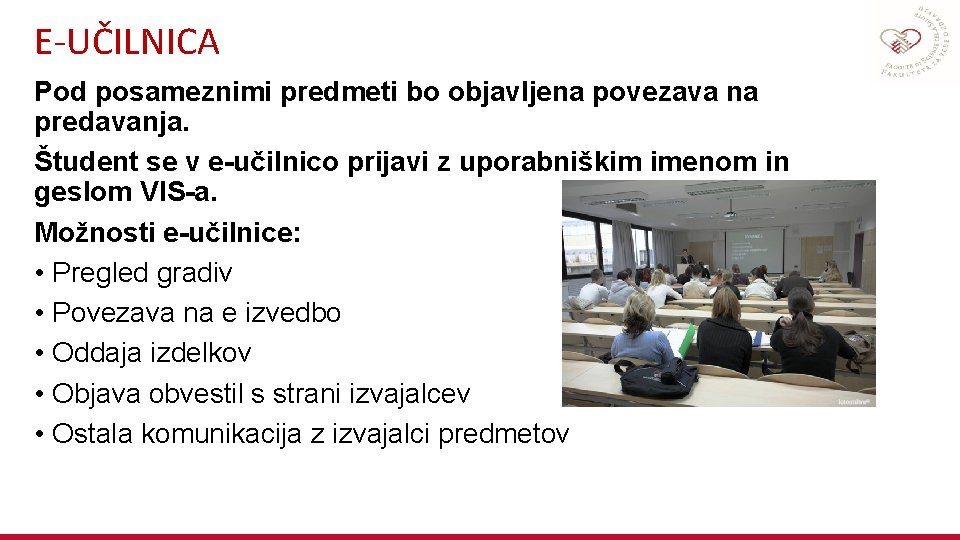 E-UČILNICA Pod posameznimi predmeti bo objavljena povezava na predavanja. Študent se v e-učilnico prijavi