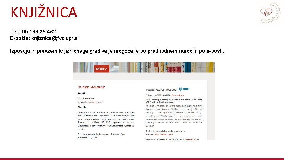 KNJIŽNICA Tel. : 05 / 66 26 462 E-pošta: knjiznica@fvz. upr. si Izposoja in