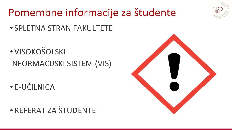 Pomembne informacije za študente • SPLETNA STRAN FAKULTETE • VISOKOŠOLSKI INFORMACIJSKI SISTEM (VIS) •