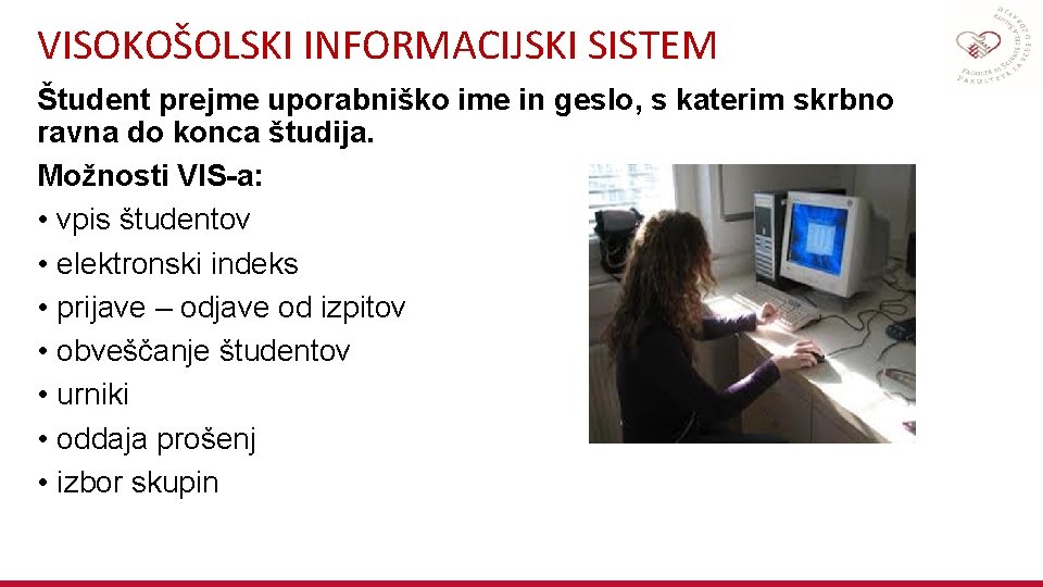 VISOKOŠOLSKI INFORMACIJSKI SISTEM Študent prejme uporabniško ime in geslo, s katerim skrbno ravna do