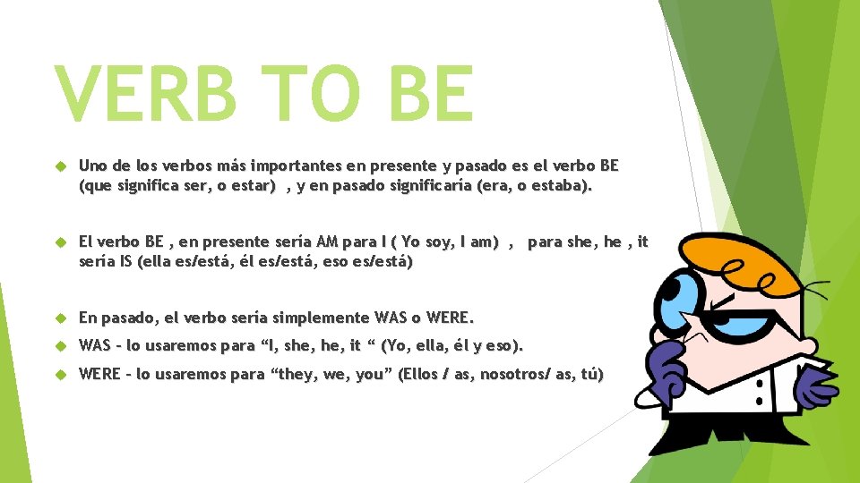 VERB TO BE Uno de los verbos más importantes en presente y pasado es