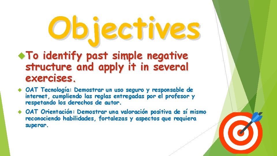  To Objectives identify past simple negative structure and apply it in several exercises.