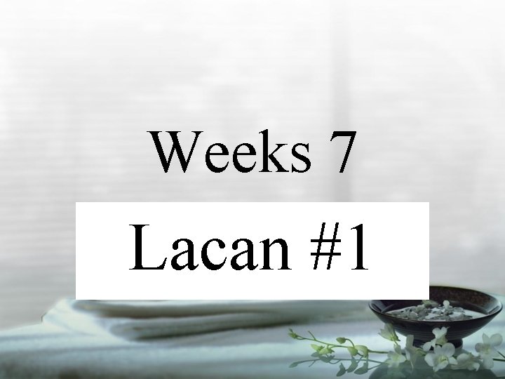 Weeks 7 Lacan #1 