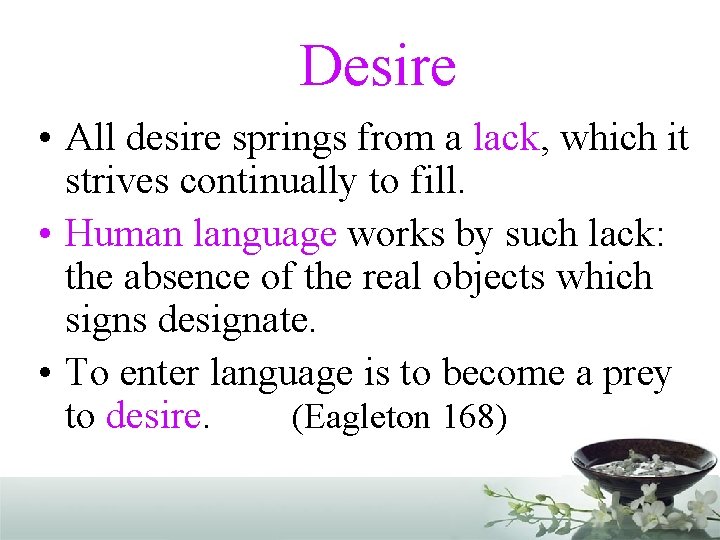 Desire • All desire springs from a lack, which it strives continually to fill.