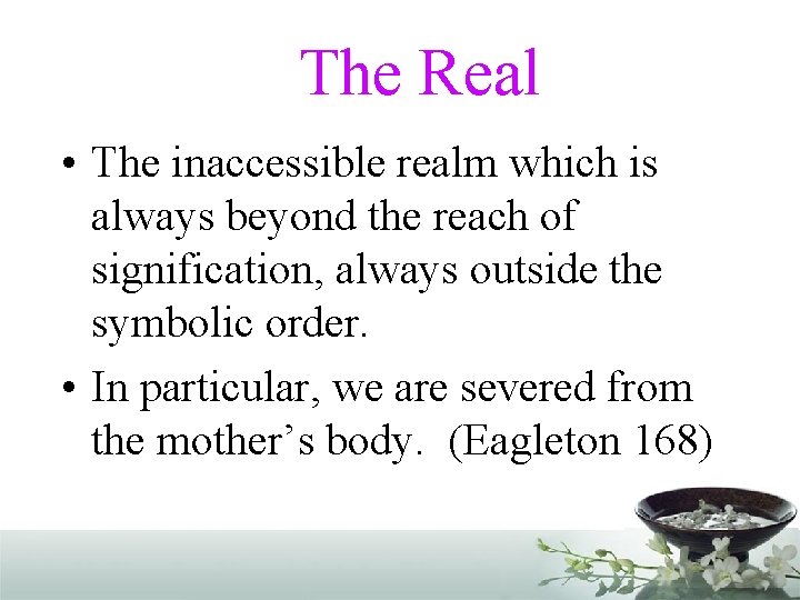 The Real • The inaccessible realm which is always beyond the reach of signification,