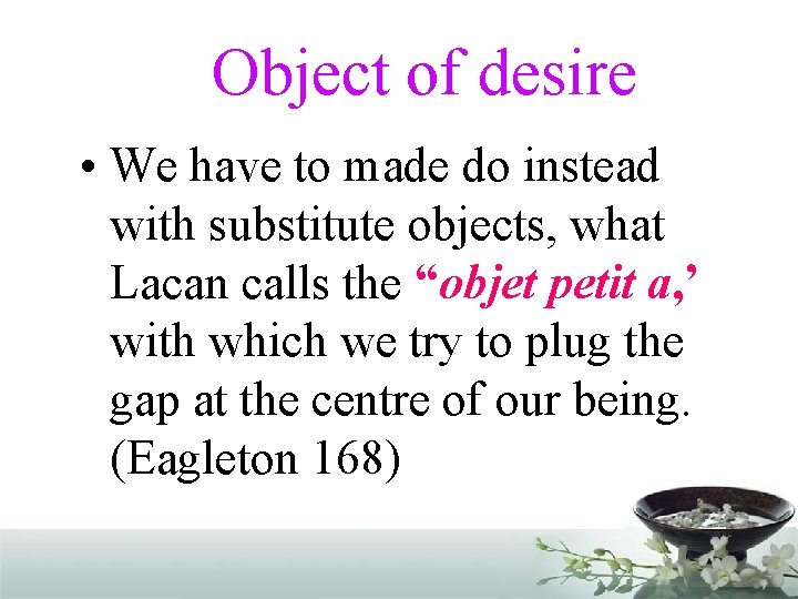 Object of desire • We have to made do instead with substitute objects, what