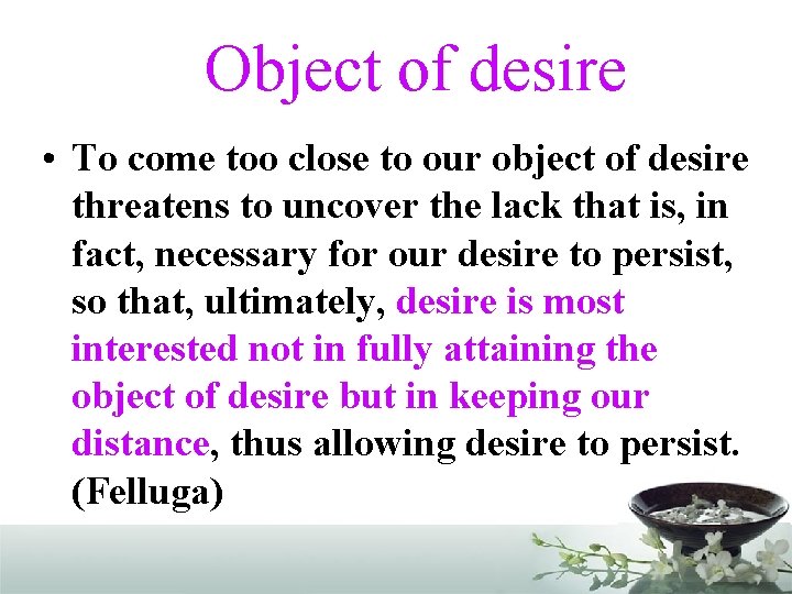 Object of desire • To come too close to our object of desire threatens