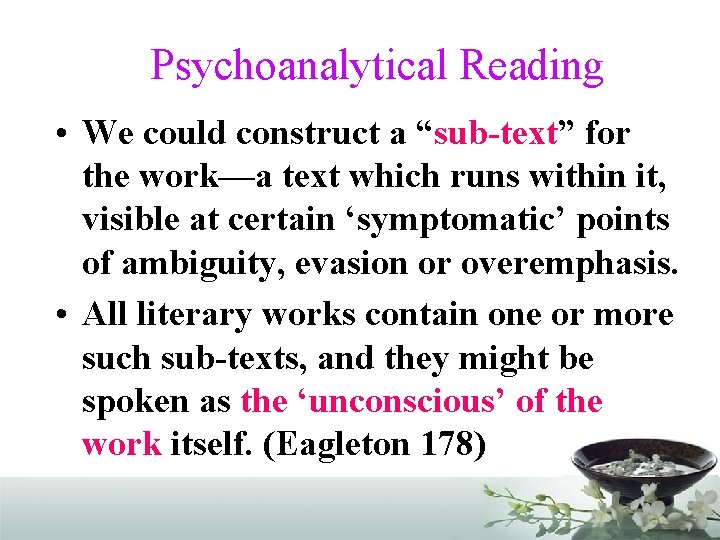 Psychoanalytical Reading • We could construct a “sub-text” for the work—a text which runs