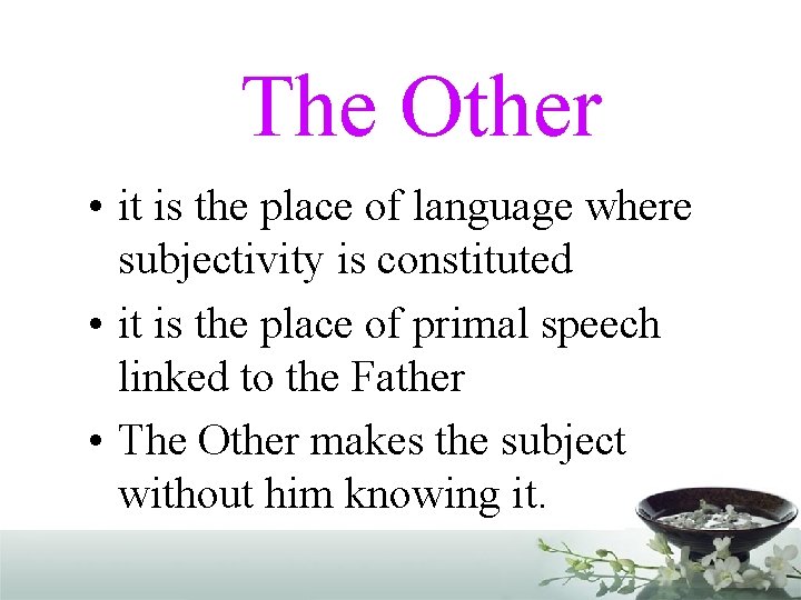 The Other • it is the place of language where subjectivity is constituted •